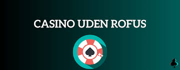 Casino Uden Rufus En Ny Æra for Spilfans